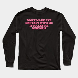 Don't Make Eye Contact With Me -  Funny y2k meme Long Sleeve T-Shirt